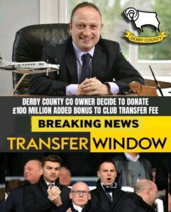Derby county Co owner donate a sum of £100 Million to support Summer transfer deal, We can’t afford to be relegated he said. This got the fans excited…